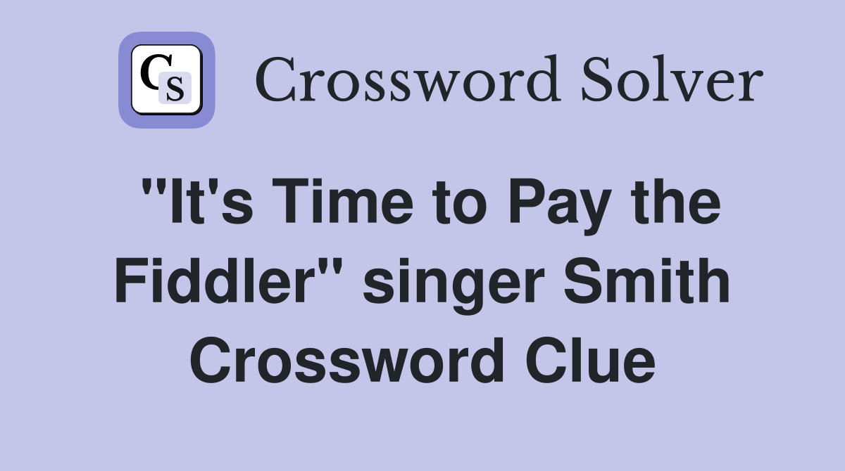 "It's Time to Pay the Fiddler" singer Smith Crossword Clue