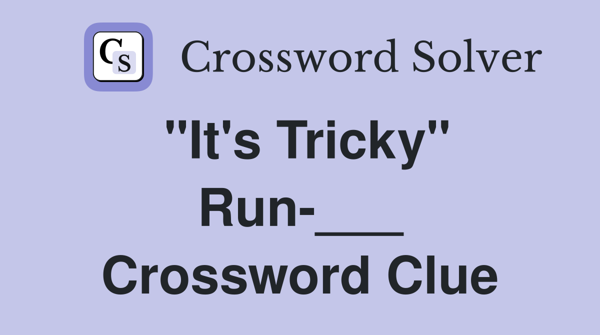 "It's Tricky" Run-___ Crossword Clue