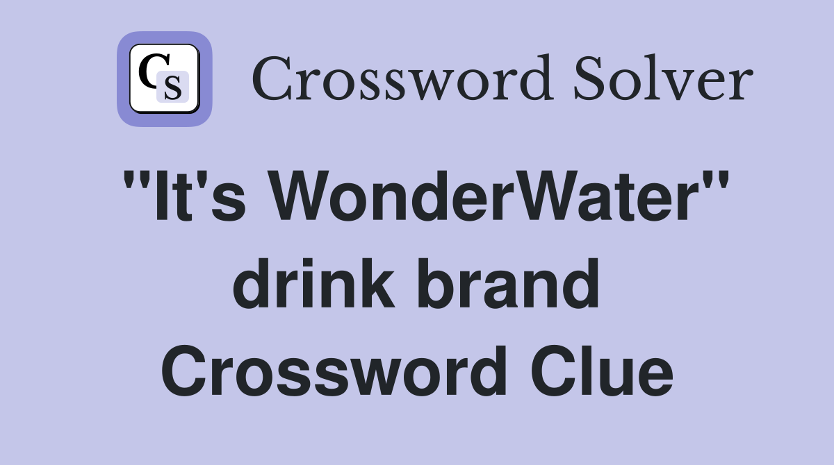 "It's WonderWater" drink brand Crossword Clue