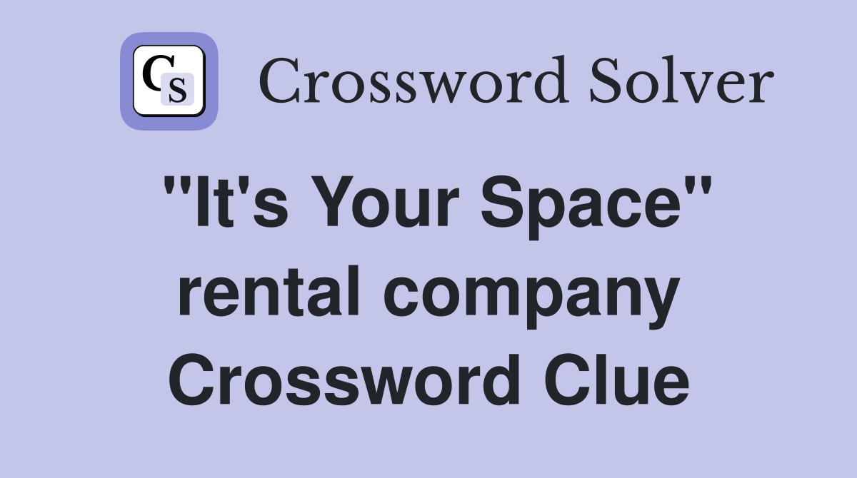 "It's Your Space" rental company Crossword Clue
