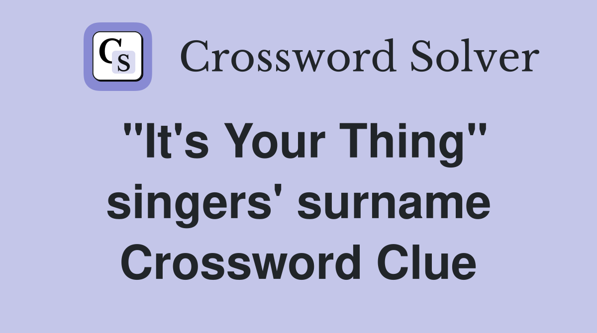 "It's Your Thing" singers' surname Crossword Clue