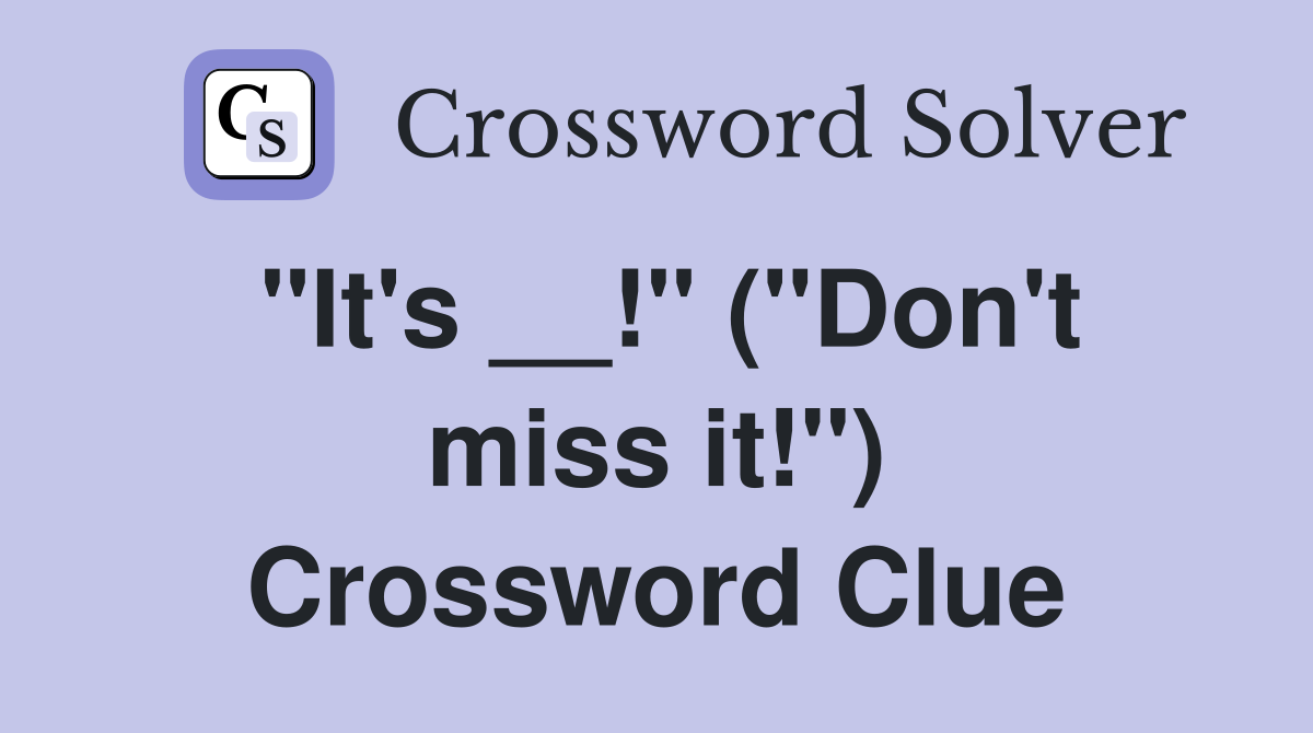 "It's __!" ("Don't miss it!") Crossword Clue