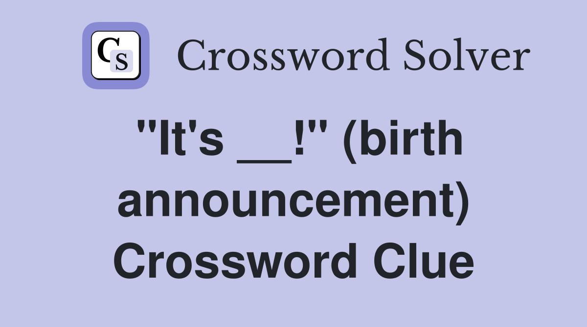 "It's __!" (birth announcement) Crossword Clue