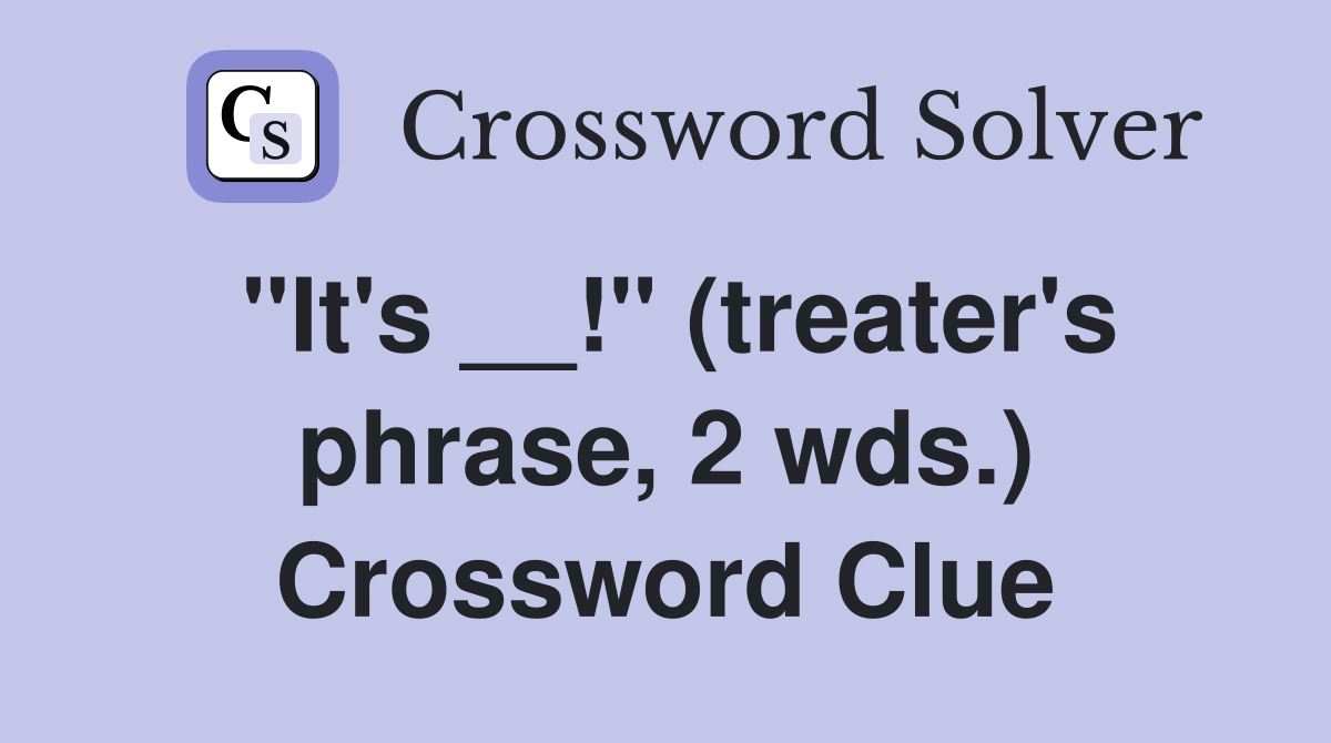 "It's __!" (treater's phrase, 2 wds.) Crossword Clue