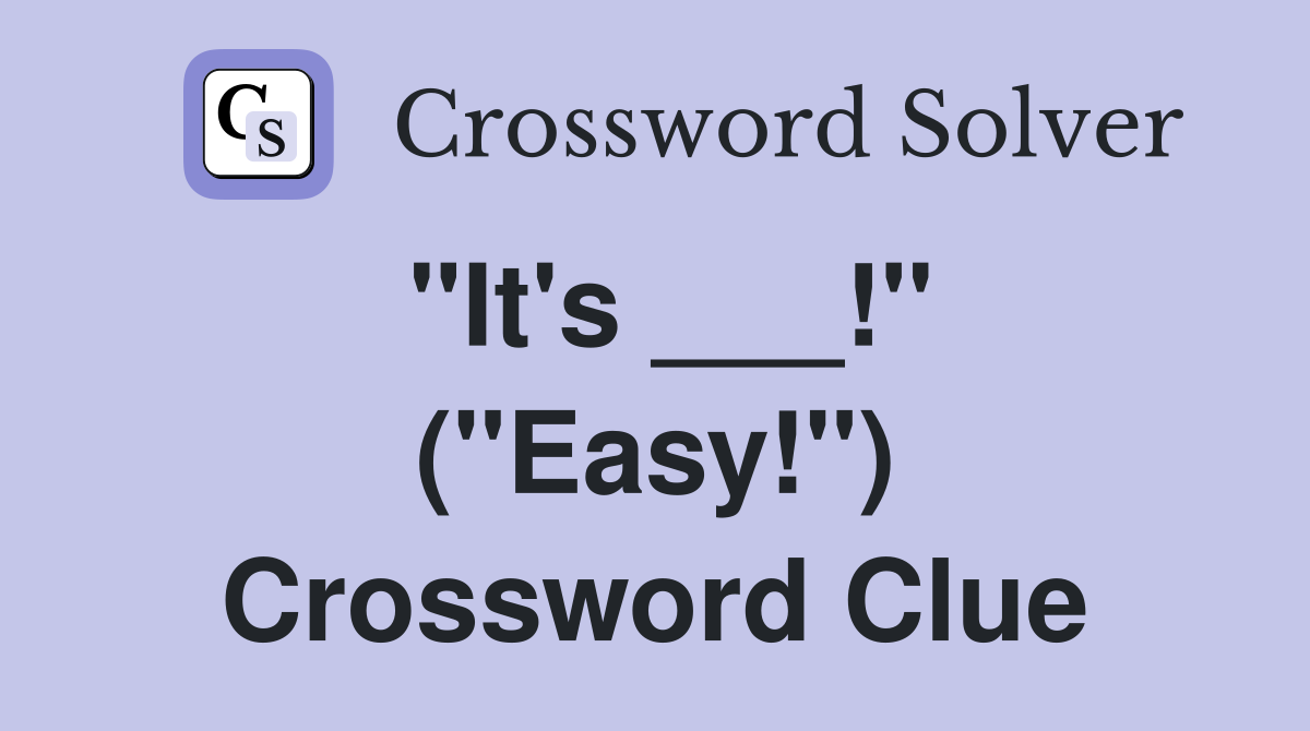 "It's ___!" ("Easy!") Crossword Clue