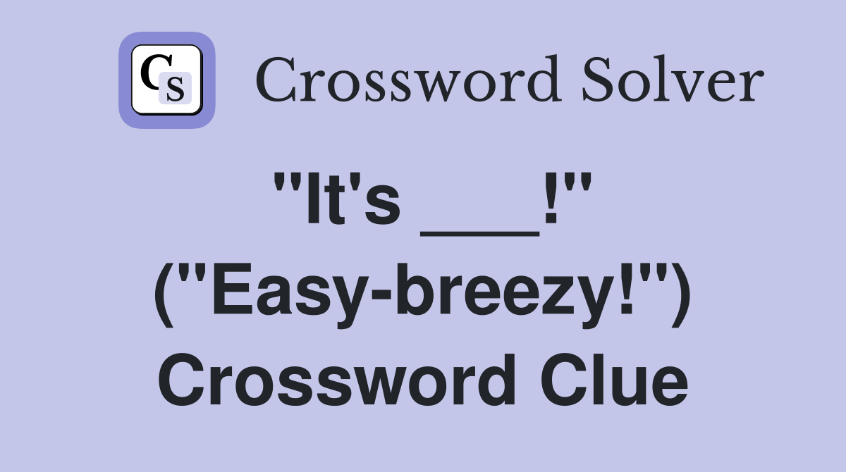 "It's ___!" ("Easy-breezy!") Crossword Clue