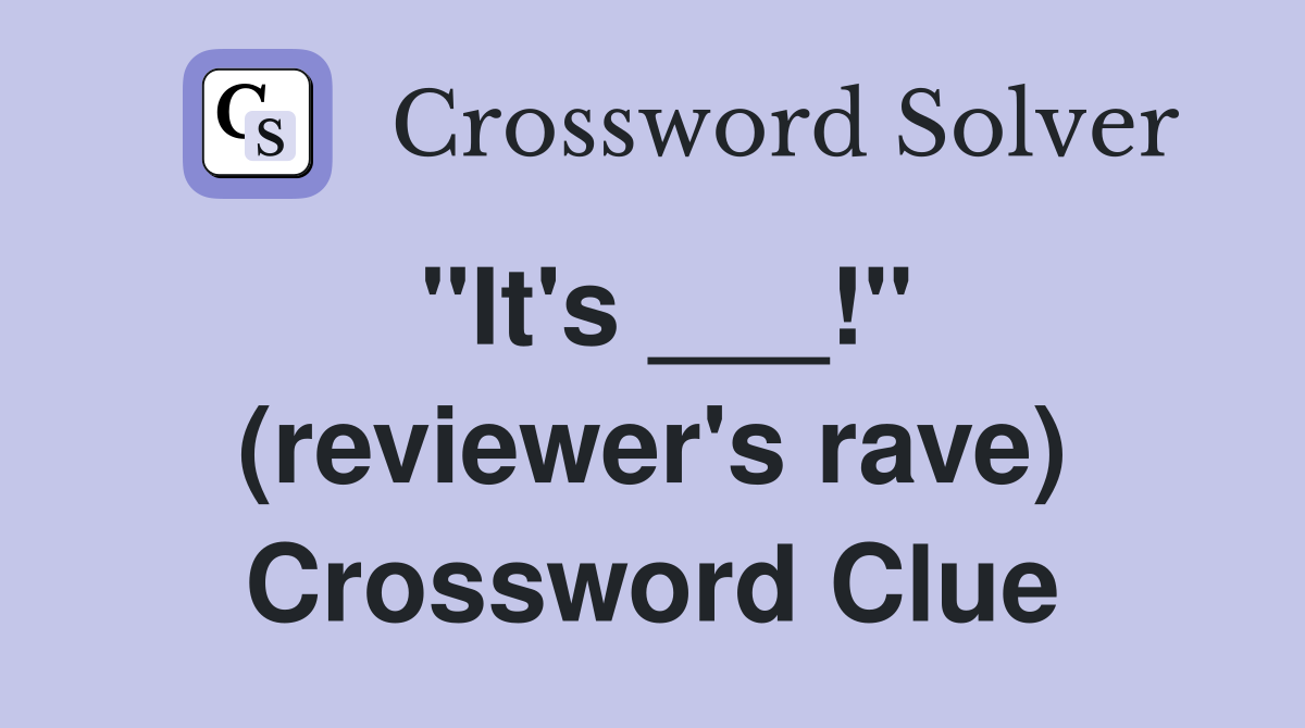 "It's ___!" (reviewer's rave) Crossword Clue