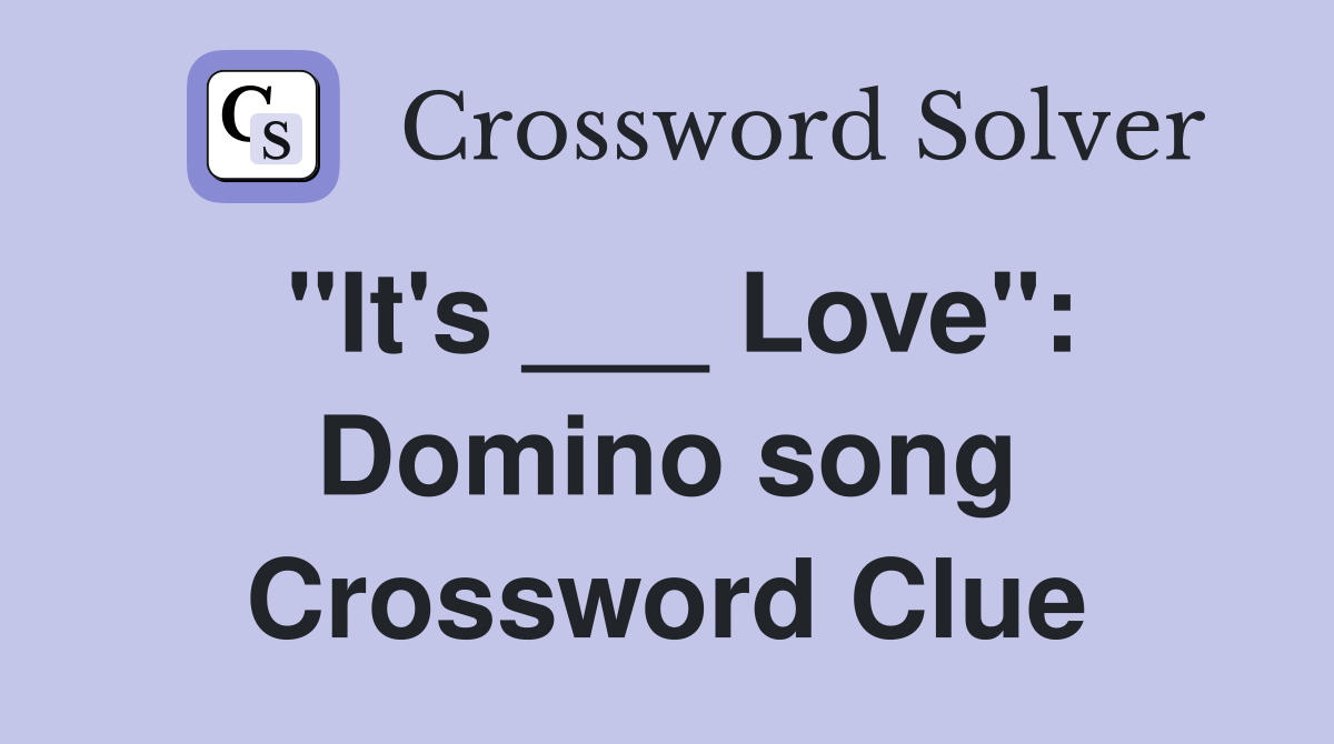 "It's ___ Love": Domino song Crossword Clue