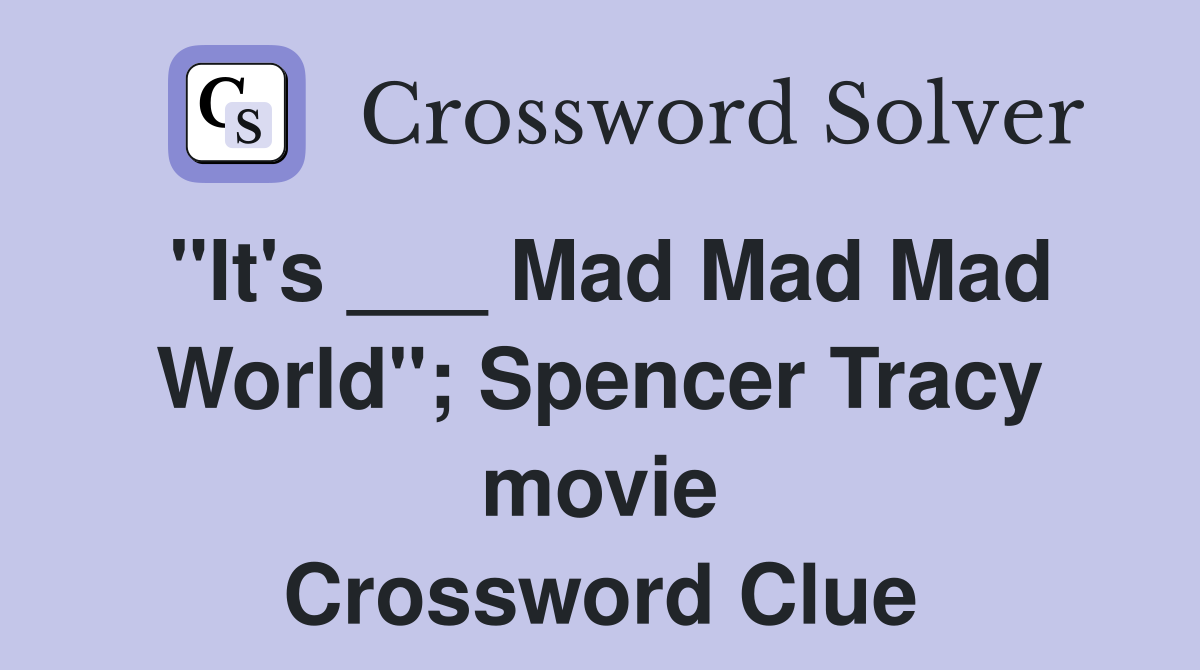 "It's ___ Mad Mad Mad World"; Spencer Tracy movie Crossword Clue