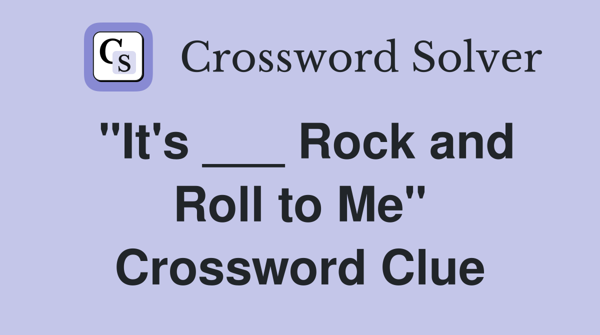 "It's ___ Rock and Roll to Me" Crossword Clue