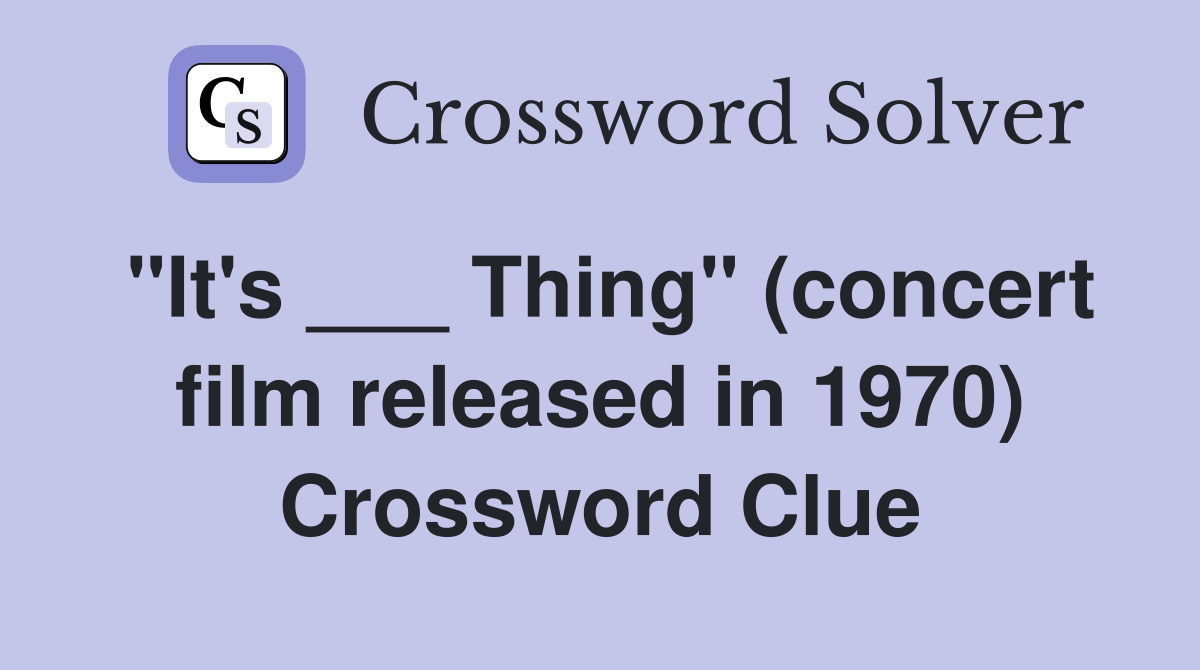 "It's ___ Thing" (concert film released in 1970) Crossword Clue
