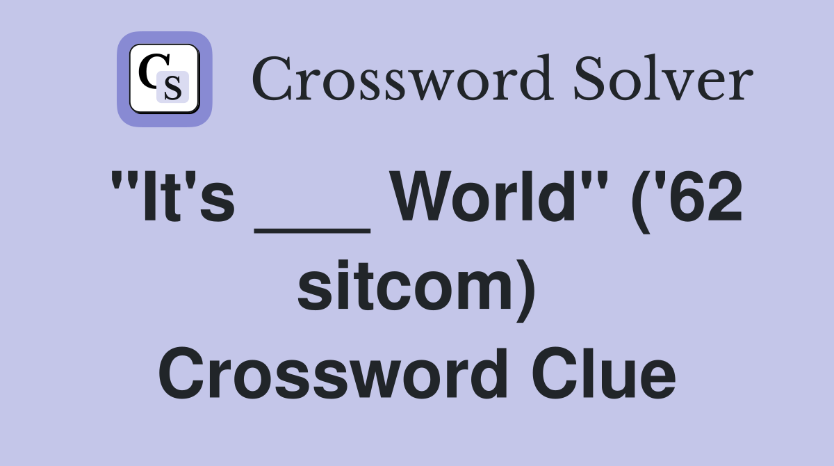 "It's ___ World" ('62 sitcom) Crossword Clue