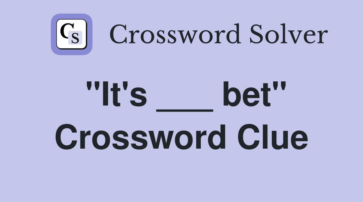 "It's ___ bet" Crossword Clue
