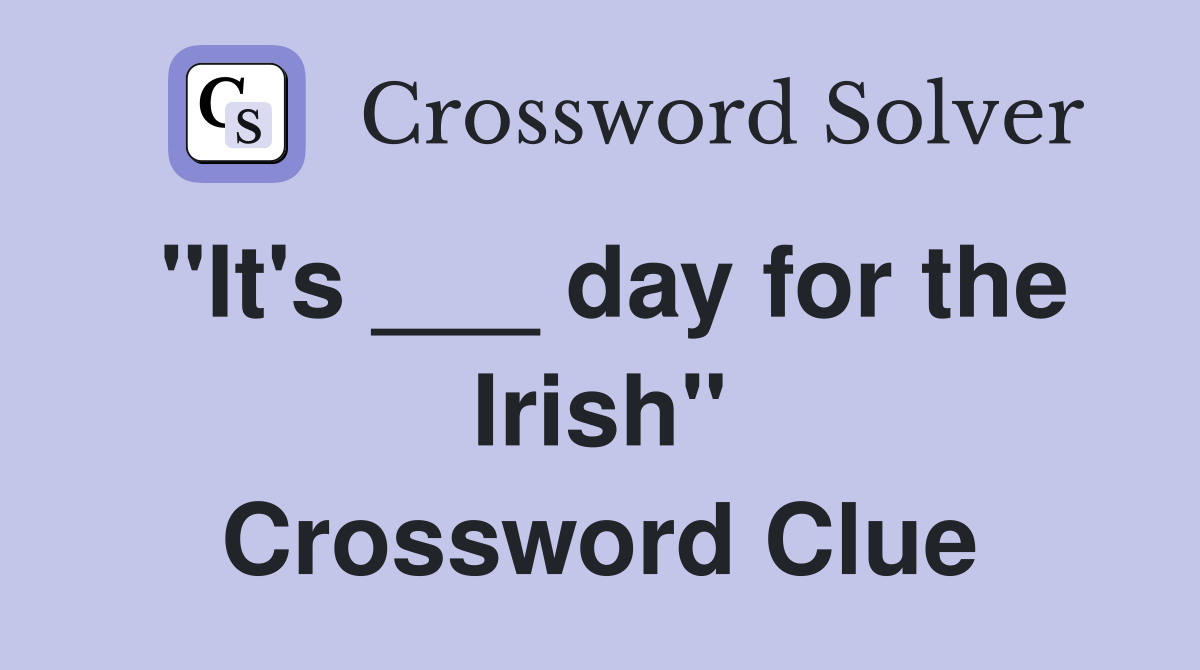 "It's ___ day for the Irish" Crossword Clue