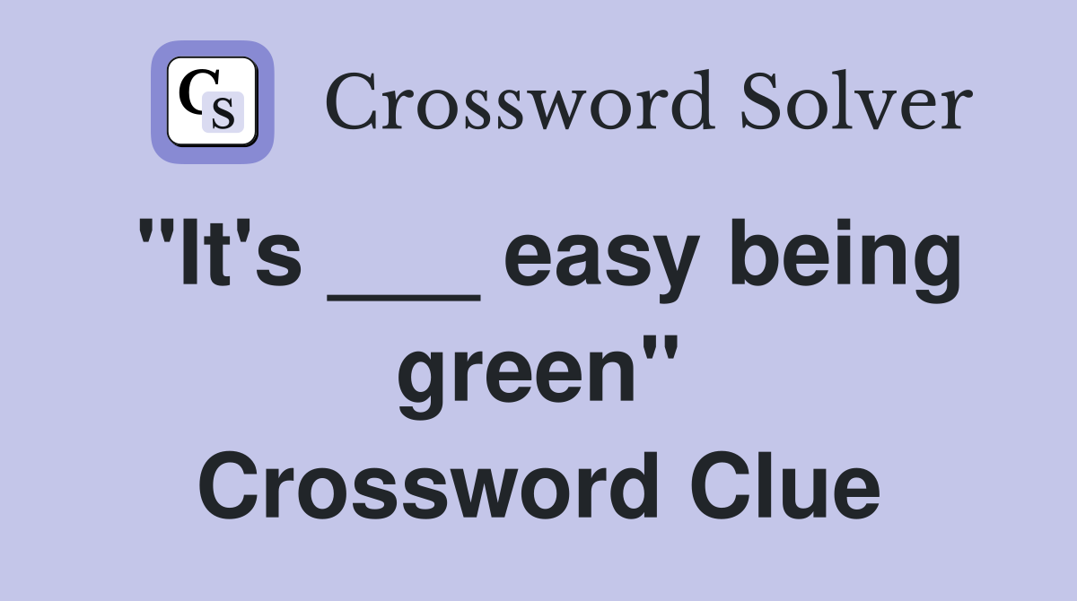 "It's ___ easy being green" Crossword Clue