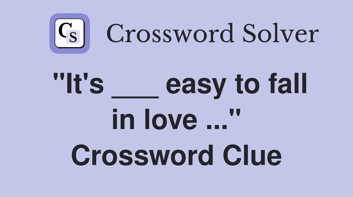 "It's ___ easy to fall in love ..." Crossword Clue