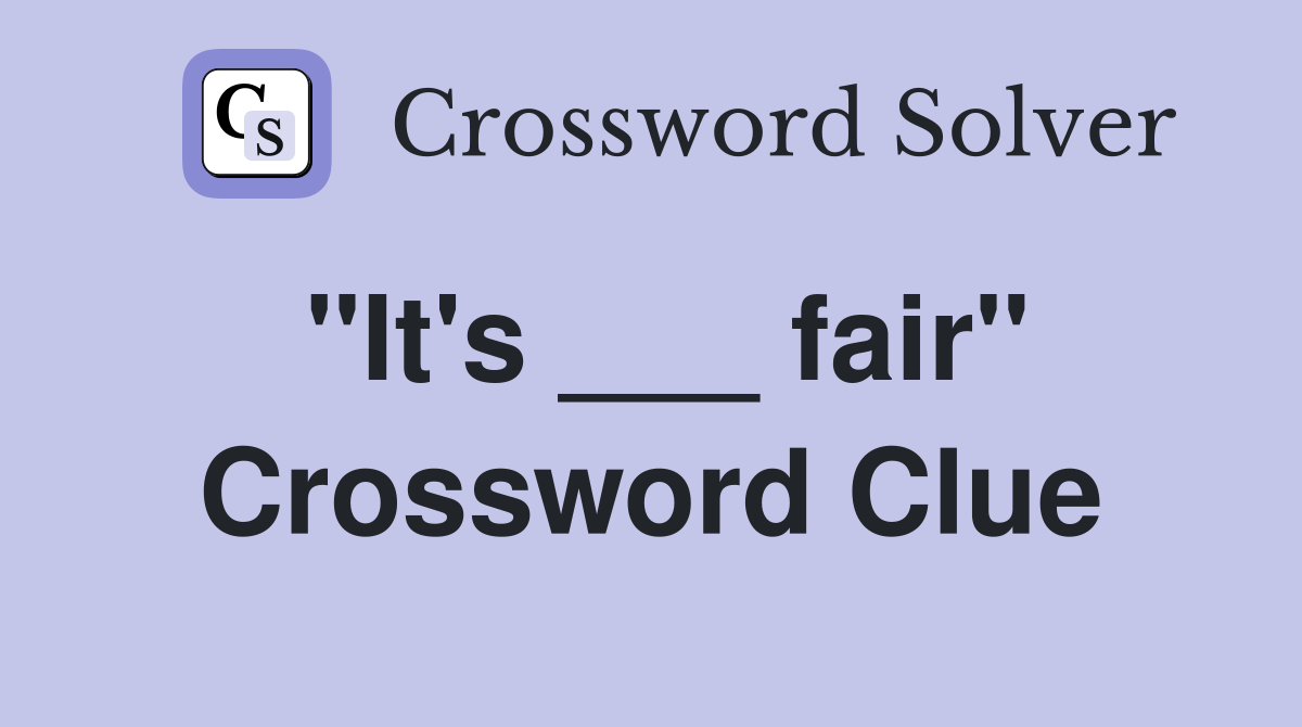"It's ___ fair" Crossword Clue