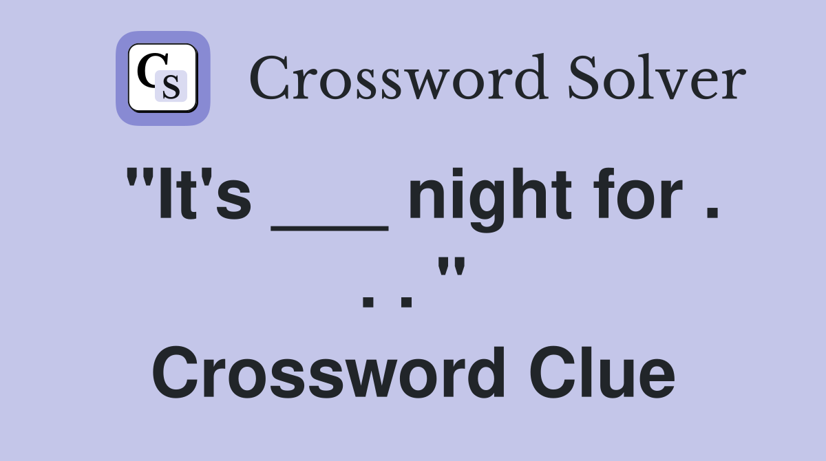 "It's ___ night for . . . " Crossword Clue