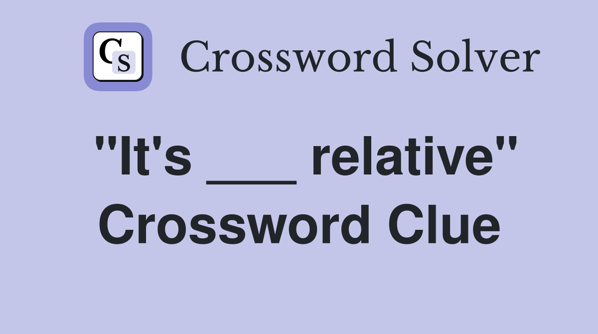 "It's ___ relative" Crossword Clue