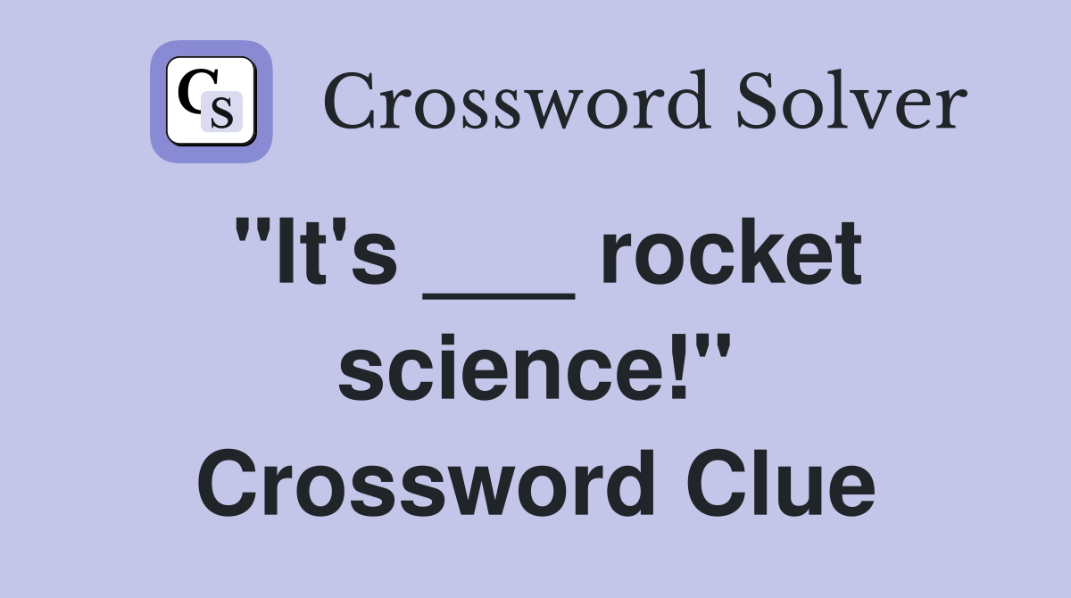 "It's ___ rocket science!" Crossword Clue