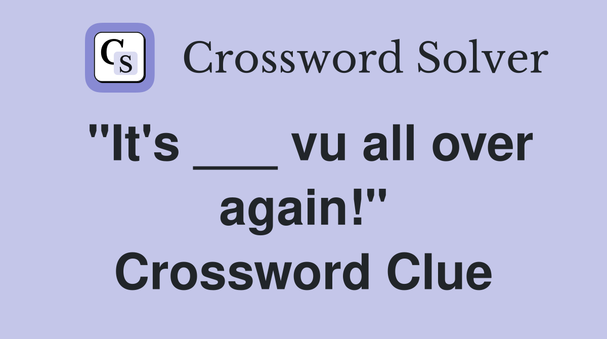 "It's ___ vu all over again!" Crossword Clue