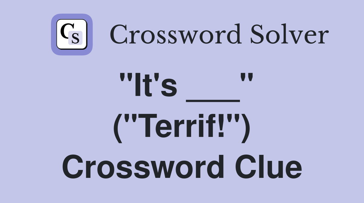 "It's ___" ("Terrif!") Crossword Clue