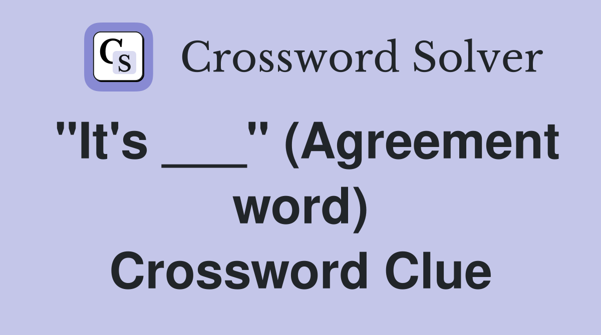 "It's ___" (Agreement word) Crossword Clue