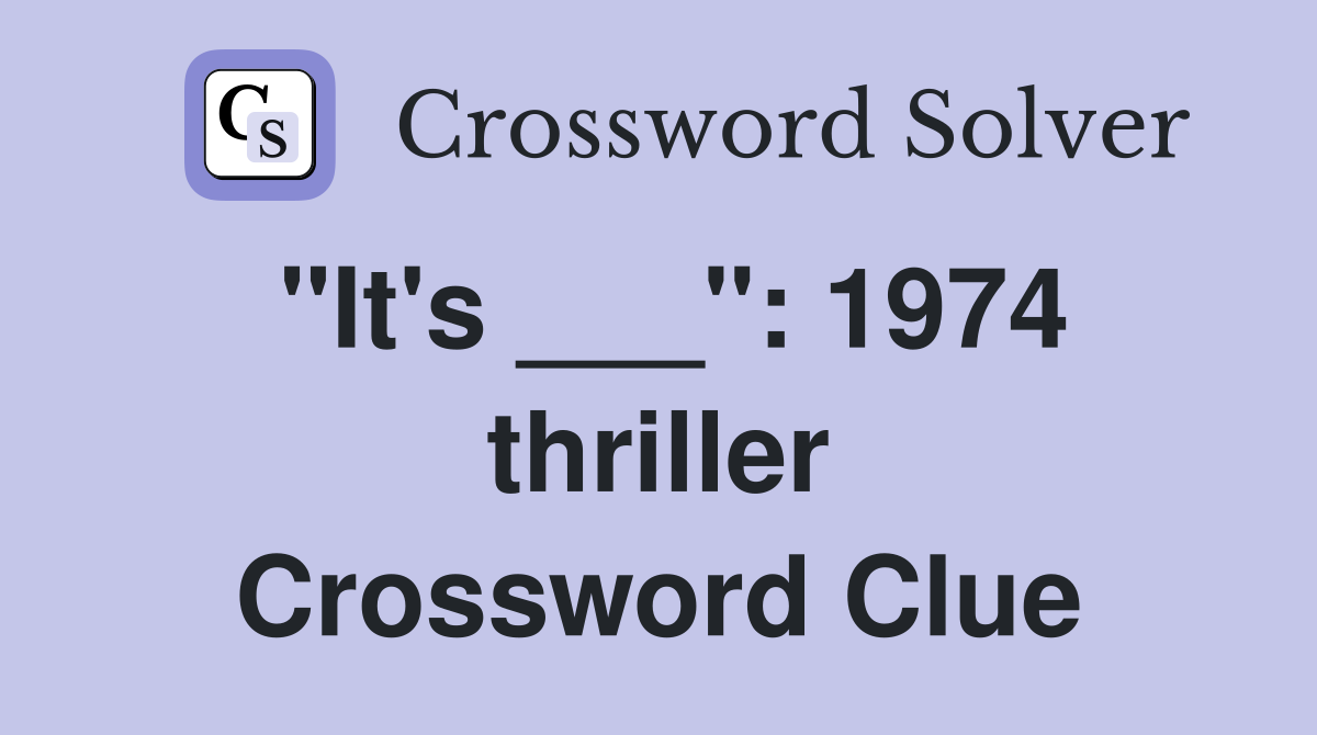 "It's ___": 1974 thriller Crossword Clue