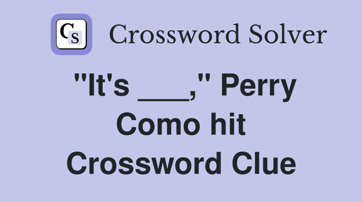 "It's ___," Perry Como hit Crossword Clue