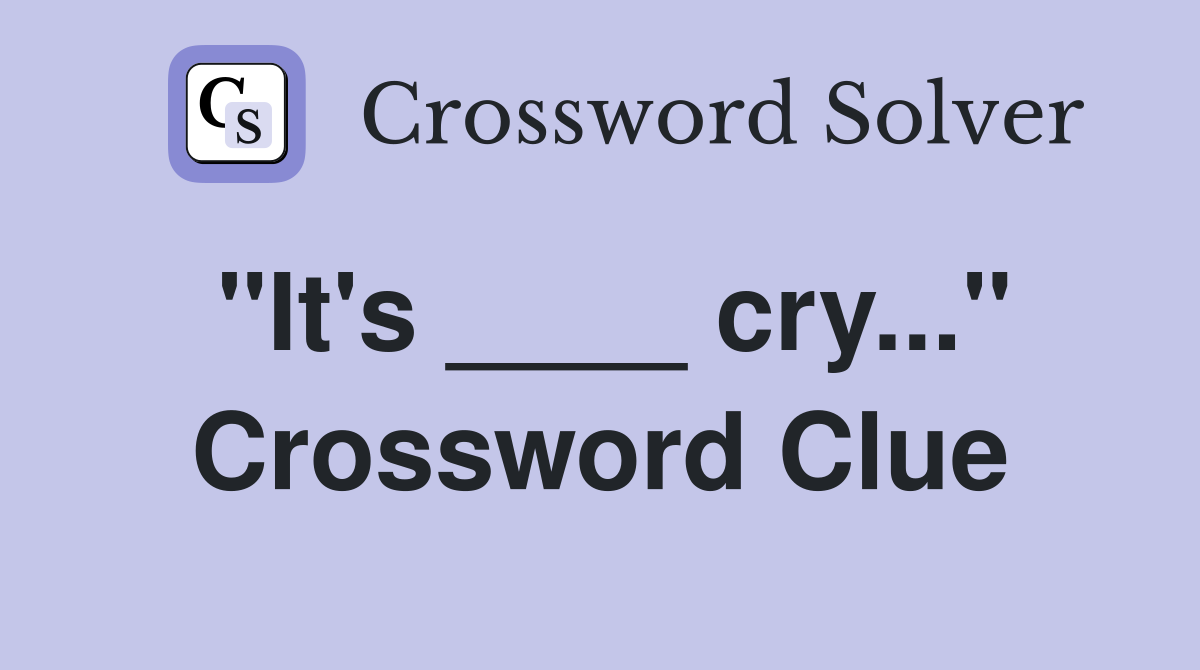 "It's ____ cry..." Crossword Clue