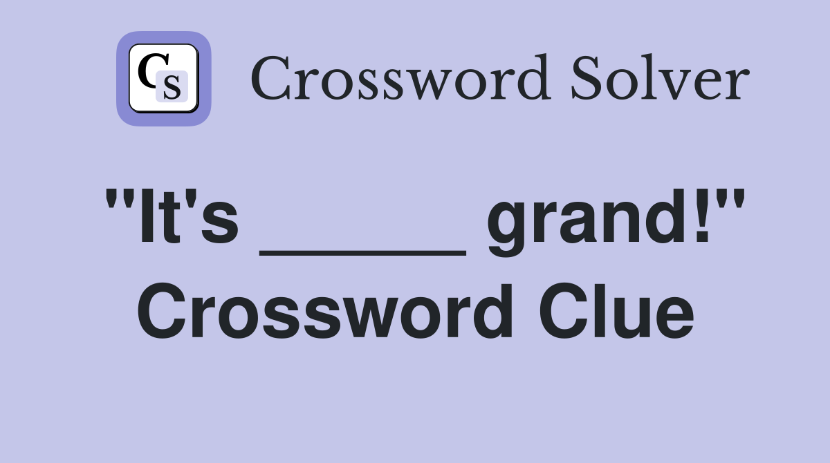 "It's _____ grand!" Crossword Clue