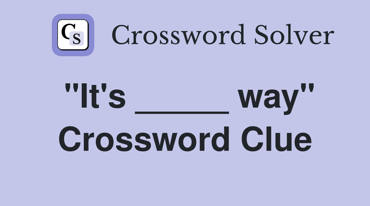 "It's _____ way" Crossword Clue