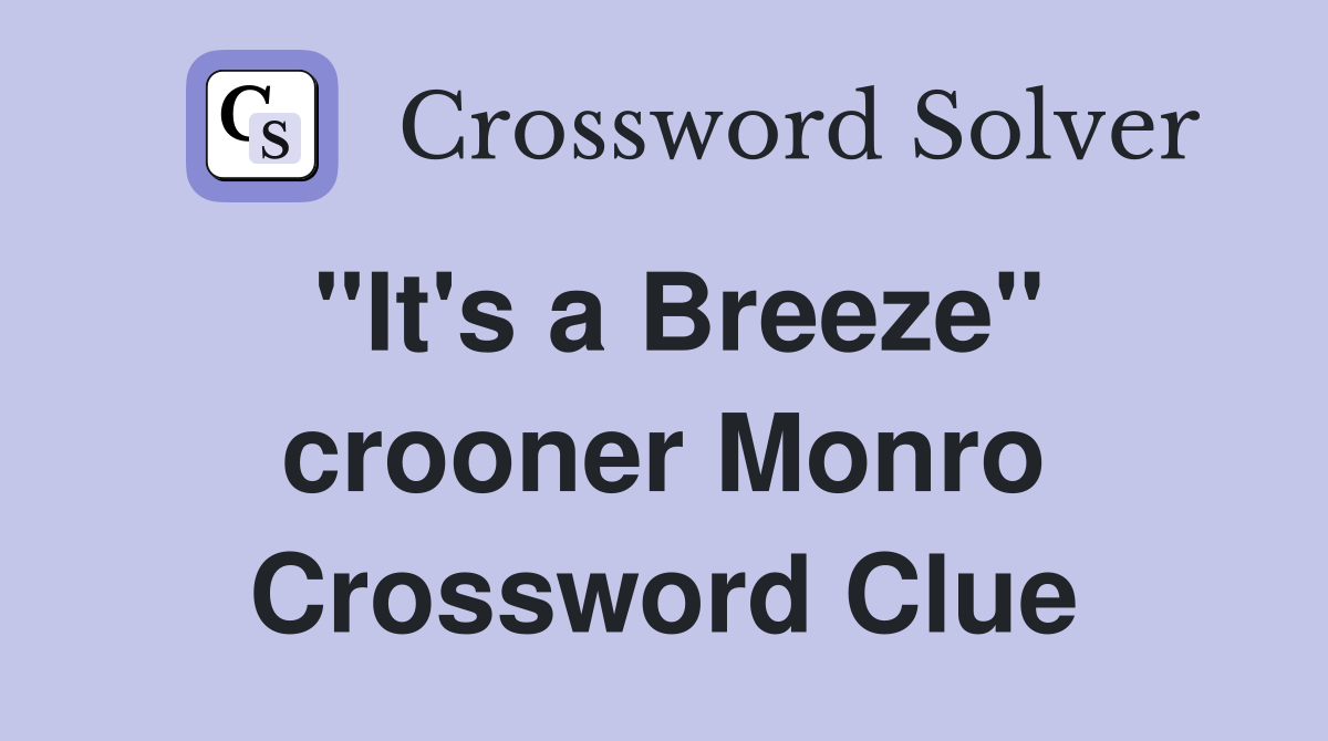 "It's a Breeze" crooner Monro Crossword Clue