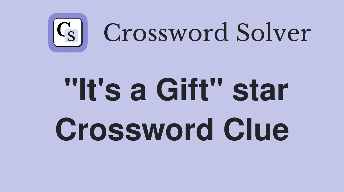 "It's a Gift" star Crossword Clue