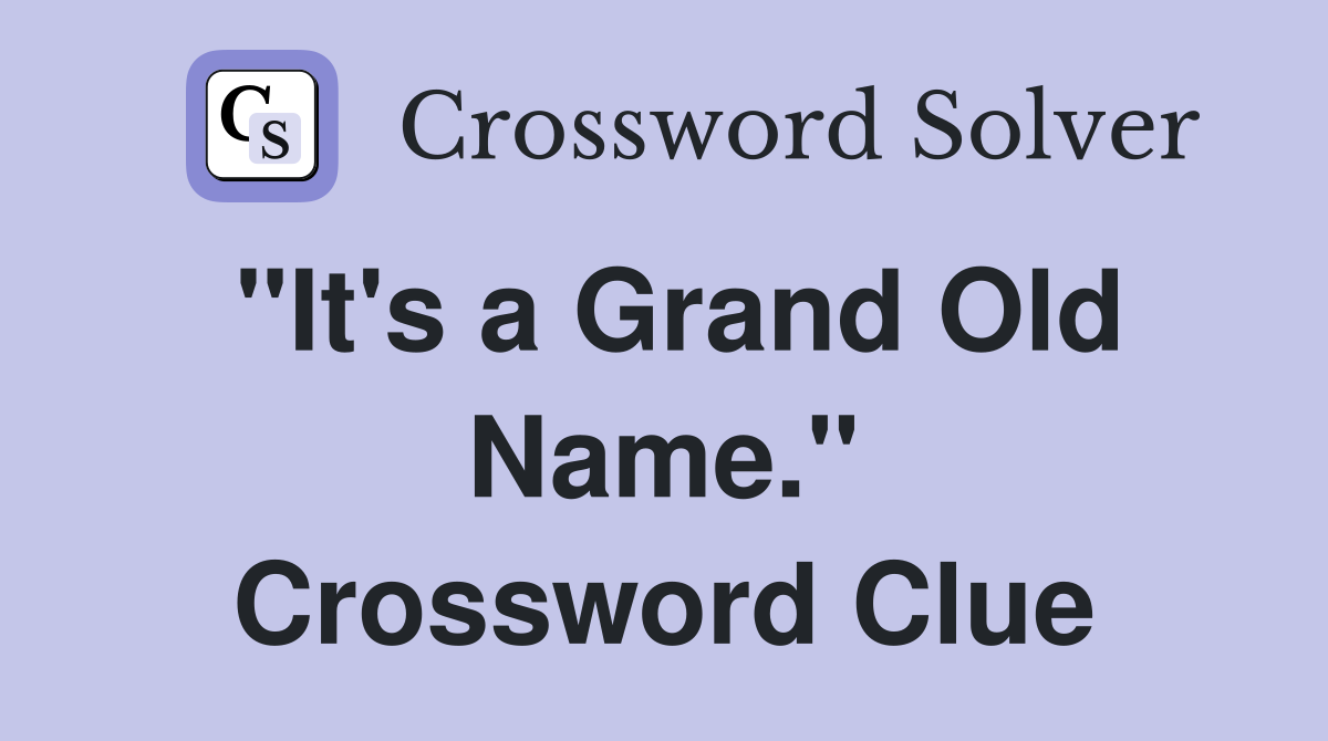 "It's a Grand Old Name." Crossword Clue