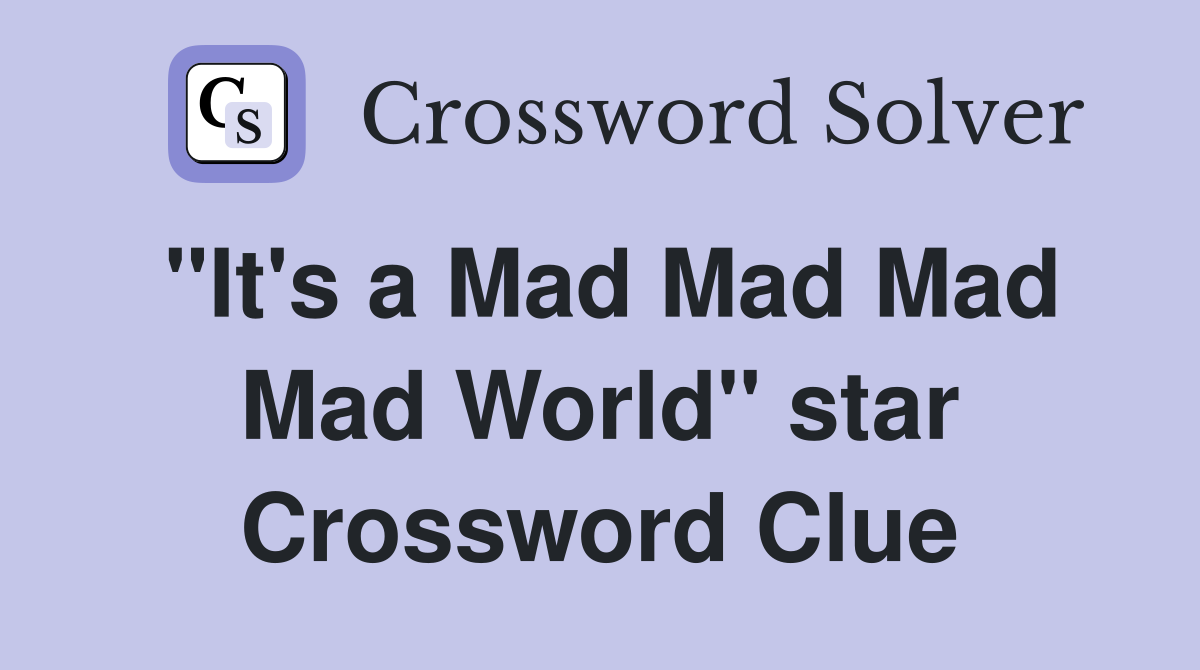 "It's a Mad Mad Mad Mad World" star Crossword Clue
