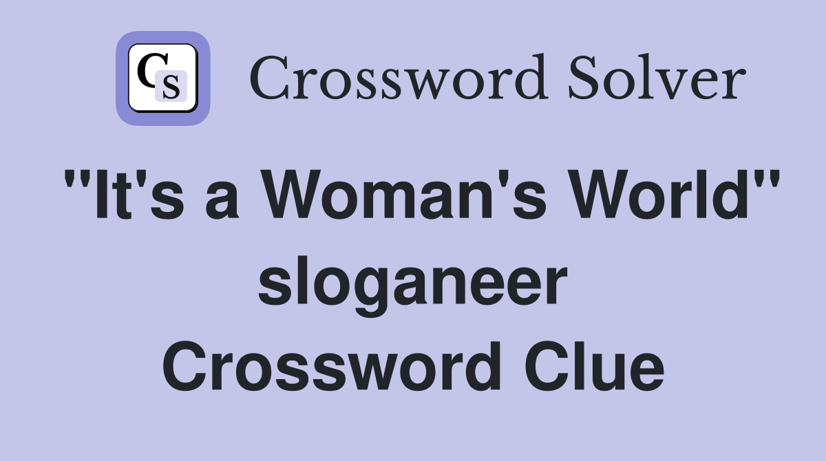 "It's a Woman's World" sloganeer Crossword Clue
