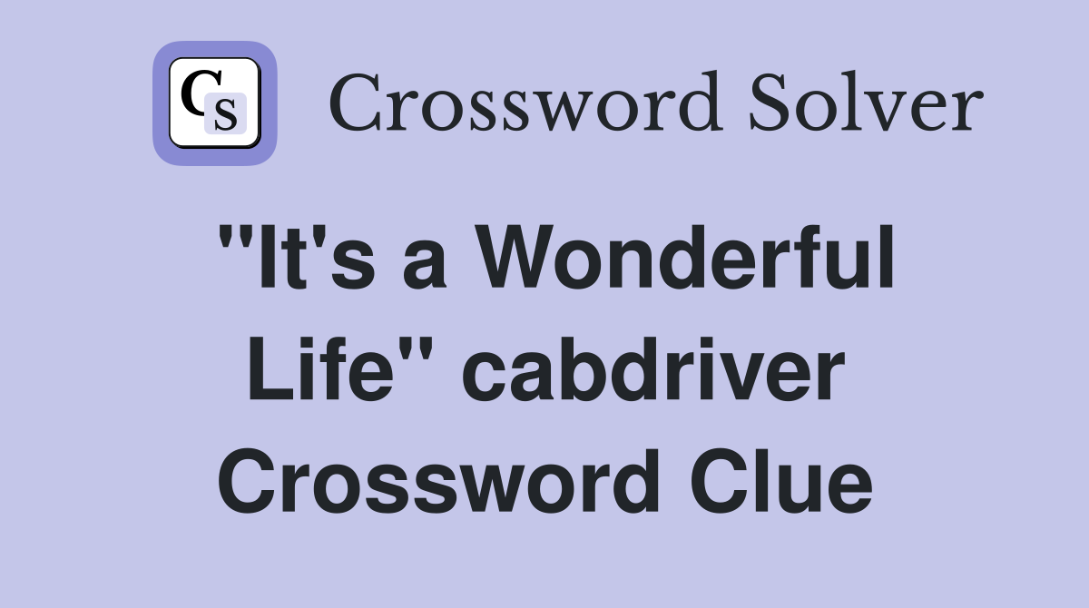 "It's a Wonderful Life" cabdriver Crossword Clue