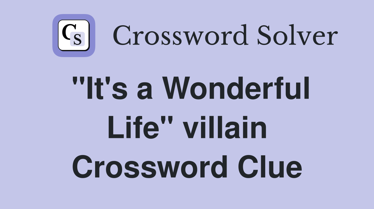 "It's a Wonderful Life" villain Crossword Clue