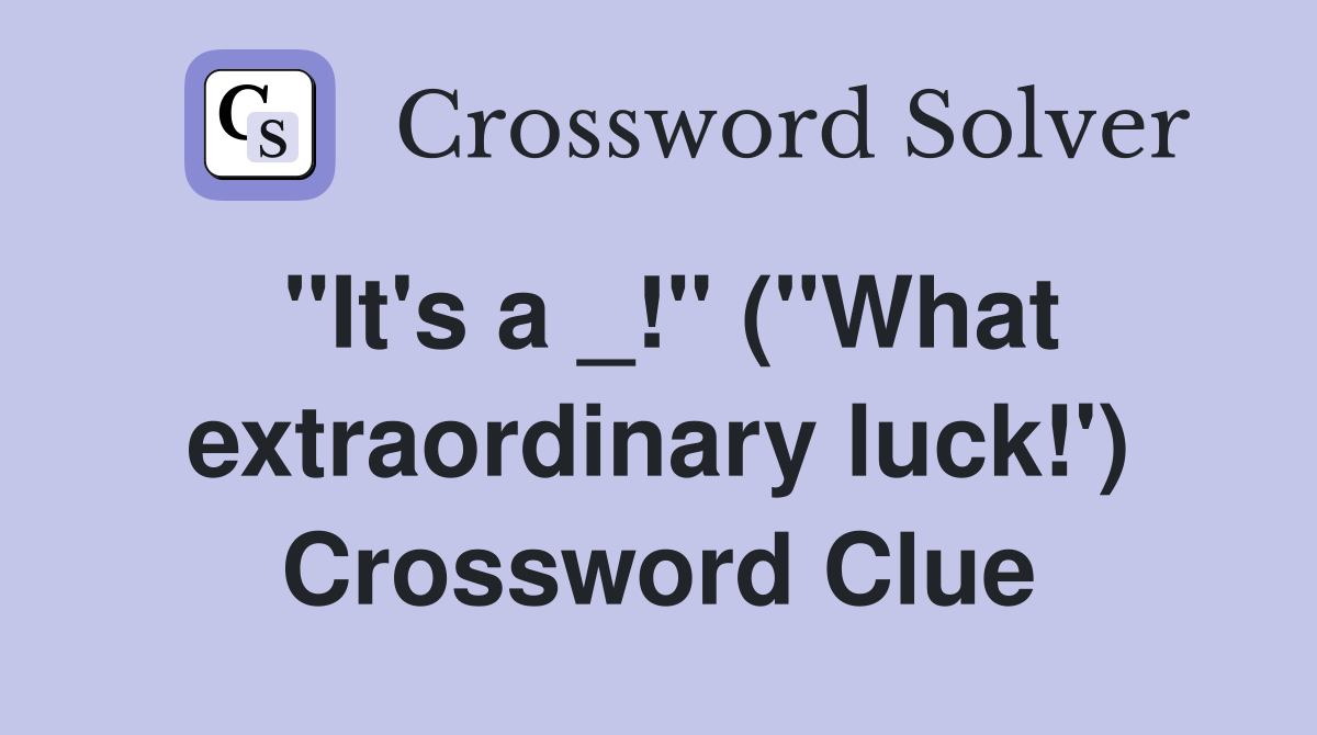 "It's a _!" ("What extraordinary luck!') Crossword Clue