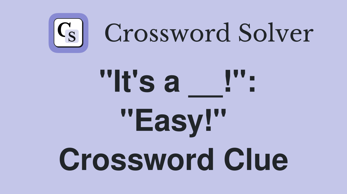"It's a __!": "Easy!" Crossword Clue