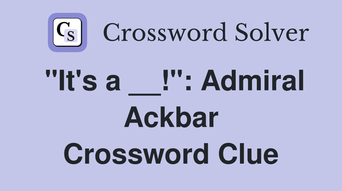 "It's a __!": Admiral Ackbar Crossword Clue