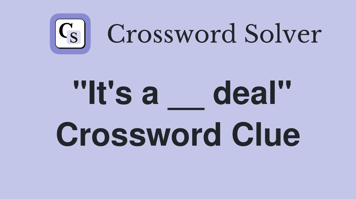"It's a __ deal" Crossword Clue