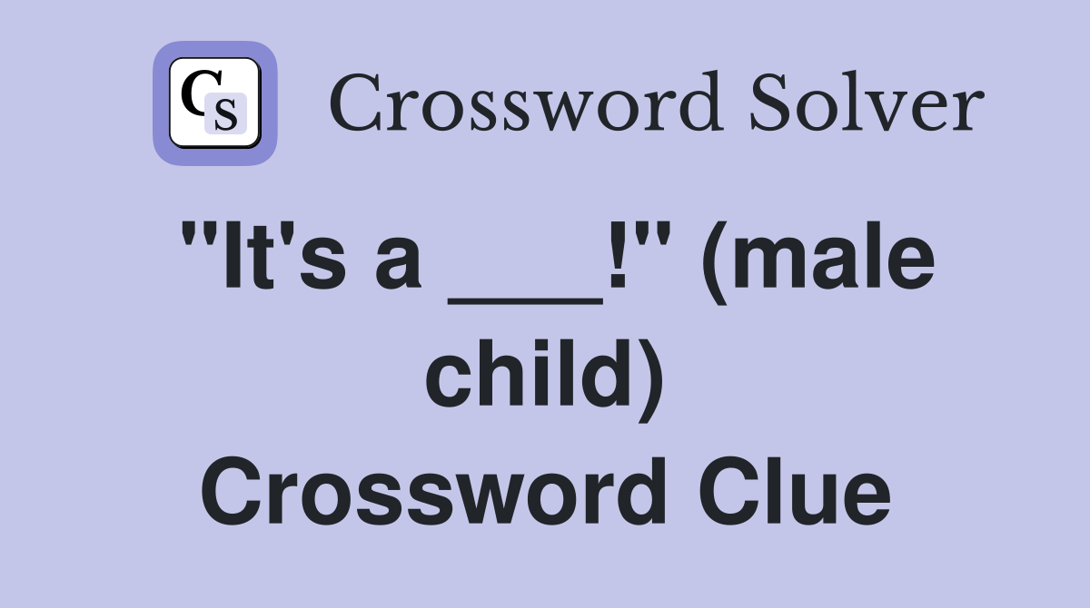 "It's a ___!" (male child) Crossword Clue