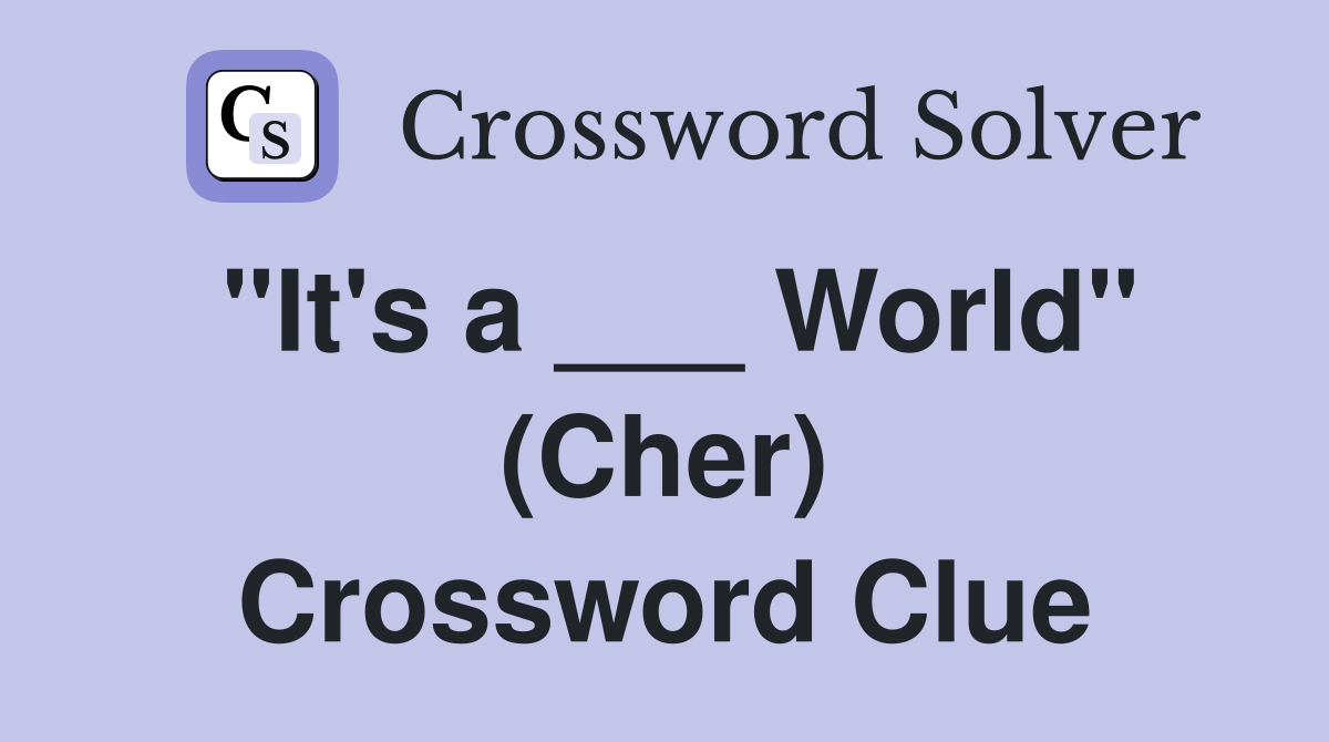 "It's a ___ World" (Cher) Crossword Clue