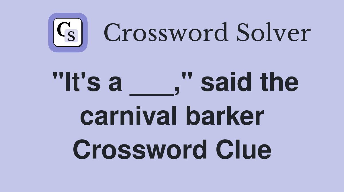 "It's a ___," said the carnival barker Crossword Clue