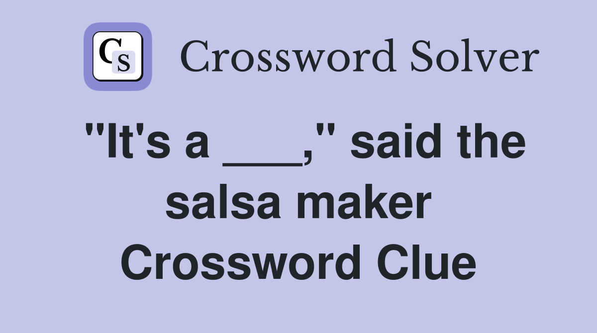 "It's a ___," said the salsa maker Crossword Clue