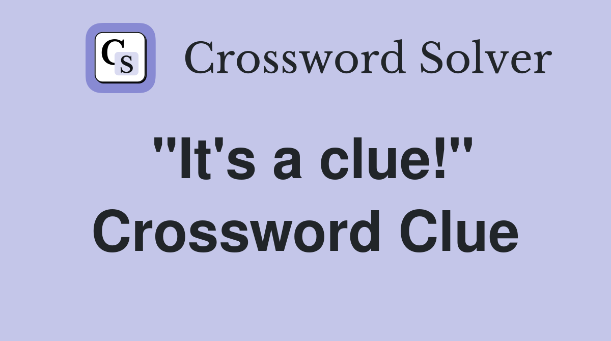 "It's a clue!" Crossword Clue
