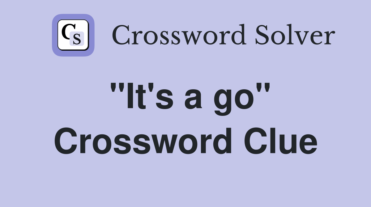 "It's a go" Crossword Clue