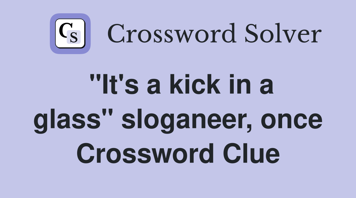 "It's a kick in a glass" sloganeer, once Crossword Clue